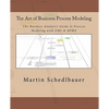 The Art of Business Process Modeling: The Business Analyst's Guide to Process Modeling with UML & Bpmn - Paperback