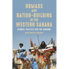 Nomads and Nation-Building in the Western Sahara: Gender, Politics and the Sahrawi - Paperback