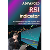 Advanced RSI Indicator: A Comprehensive Guide to Basic and Advanced Trading Strategies - Paperback