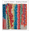 Alma W. Thomas: Everything Is Beautiful - Hardcover