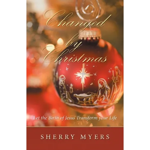 Changed by Christmas: Let the Birth of Jesus Transform Your Life - Paperback
