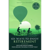 101 Ways to Enjoy Retirement: Discover Unique Hobbies from Around the World to Start Today - Paperback