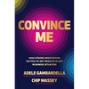 Convince Me: High-Stakes Negotiation Tactics to Get Results in Any Business Situation - Hardcover