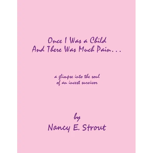Once I Was a Child And There Was Much Pain ... a glimpse into the soul of an incest survivor - Paperback