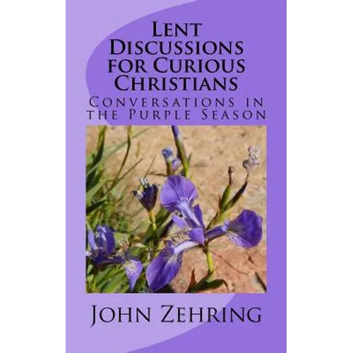 Lent Discussions for Curious Christians: Conversations in the Purple Season - Paperback