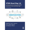 STEM Road Map 2.0: A Framework for Integrated STEM Education in the Innovation Age - Paperback