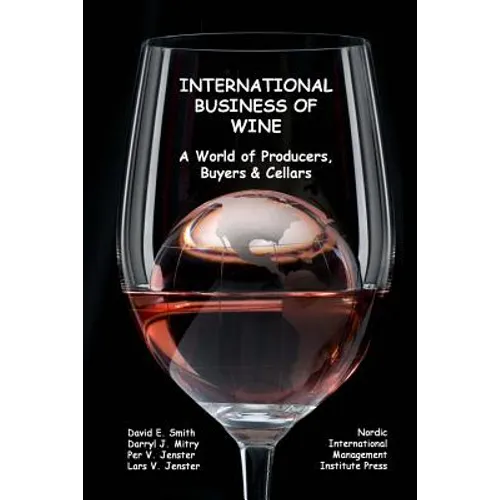 International Business of Wine: a World of Producers, Buyers & Cellars - Paperback