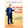 Be Heard and Be Trusted: How You Can Use Secrets of the Greatest Communicators to Get What You Want - Paperback