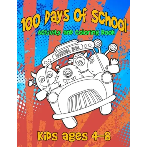 100 Days Of School Activity and Coloring Book Kids ages 4-8: Cute Monster Characters to Color, Simple Mazes and Tic-Tac-Monster-Toe - Paperback
