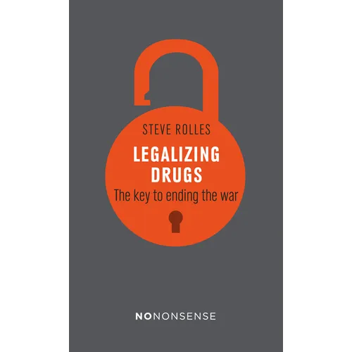 Nononsense Legalizing Drugs: How to End the War - Paperback