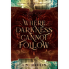 Where Darkness Cannot Follow - Hardcover
