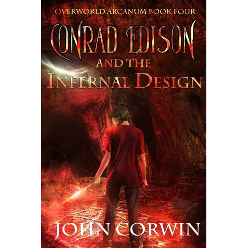 Conrad Edison and the Infernal Design: Overworld Arcanum Book Four - Paperback