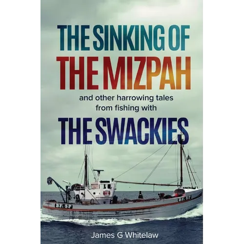 The Sinking of the Mizpah: and other harrowing tales from fishing with the Swackies - Paperback