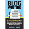 Blog Writing: The Content Creation Blueprint (How to Master Content Creation to Propel Your Blog On to the Next Level and Make Even - Paperback