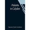 Atalanta in Calydon - Paperback