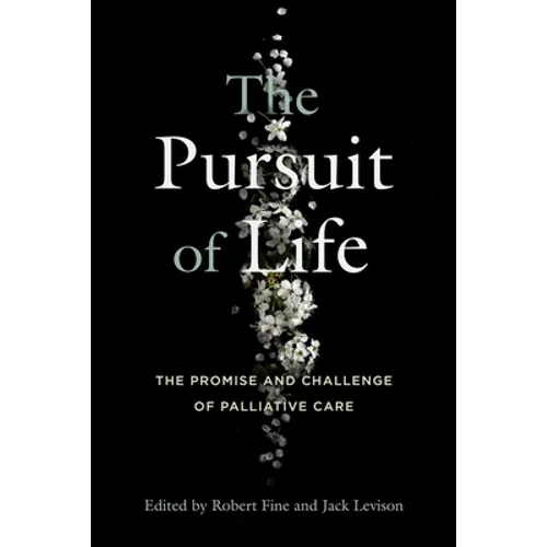 The Pursuit of Life: The Promise and Challenge of Palliative Care - Hardcover