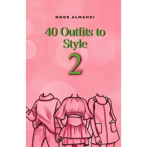 40 Outfits to Style (2): Design Your Style Workbook Second Edition: Winter, Summer, Fall outfits and More - Drawing Workbook for Teens, and Adults - Paperback