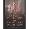 The Spanish Inquisition and Portuguese Inquisition: The History and Legacy of the Roman Catholic Church's Most Infamous Institutions - Paperback