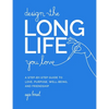 Design the Long Life You Love: A Step-By-Step Guide to Love, Purpose, Well-Being, and Friendship - Hardcover