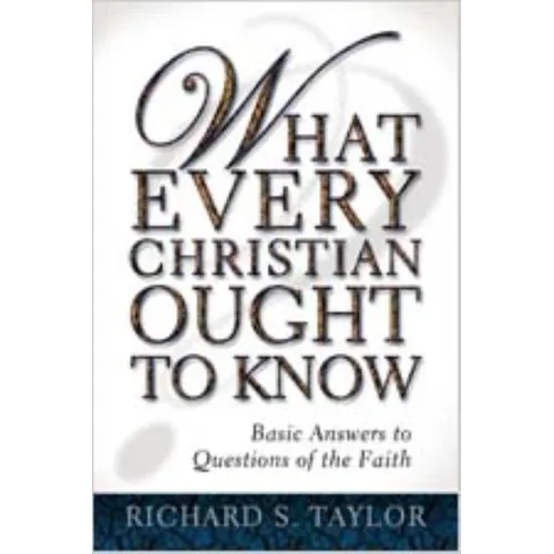 What Every Christian Ought to Know: Basic Answers to Questions of the Faith - Paperback