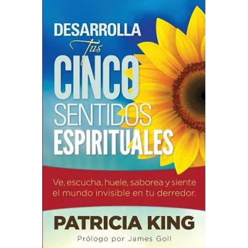Desarrolla Tus Cinco Sentidos Espirituales: Ve, escucha, huele, saborea y siente el mundo invisible en tu derredor - Paperback