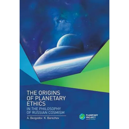 The Origins of Planetary Ethics in the Philosophy of Russian Cosmism - Hardcover