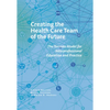 Creating the Health Care Team of the Future: The Toronto Model for Interprofessional Education and Practice - Paperback