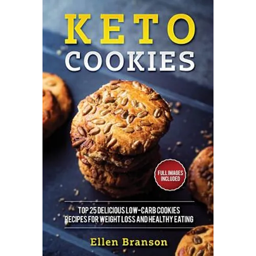 Keto Cookies: Top 25 Delicious Low-Carb Cookies Recipes for Weight Loss and Healthy Eating - Paperback