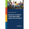 A Study Guide for Ursula K. Le Guin's "Ones Who Walk Away From Omelas" - Paperback