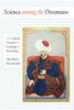 Science among the Ottomans: The Cultural Creation and Exchange of Knowledge - Paperback