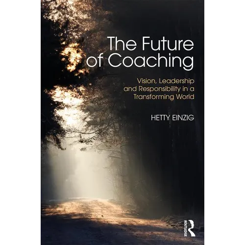 The Future of Coaching: Vision, Leadership and Responsibility in a Transforming World - Paperback