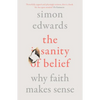 The Sanity of Belief: Why Faith Makes Sense - Paperback
