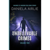 Unbelievable Crimes Volume Two: Macabre Yet Unknown True Crime Stories - Paperback