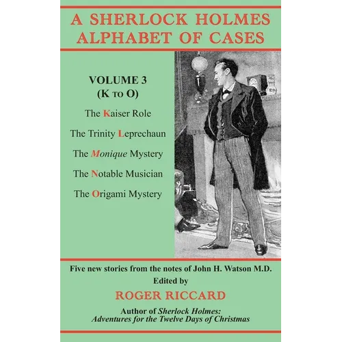 A Sherlock Holmes Alphabet of Cases, Volume 3 (K to O): Five new stories from the notes of John H. Watson M.D. - Paperback