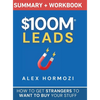 $100M Leads Summary & Workbook: How to Get Strangers To Want To Buy Your Stuff - Hardcover