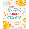 You Are Beautiful and Courageous: A Devotional Journal for Girls - Paperback