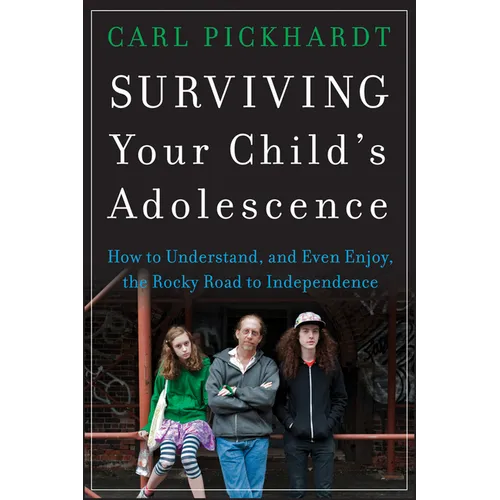 Surviving Your Child's Adolescence: How to Understand, and Even Enjoy, the Rocky Road to Independence - Paperback