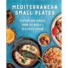 Mediterranean Small Plates: Platters and Spreads from the World's Healthiest Cuisine - Paperback