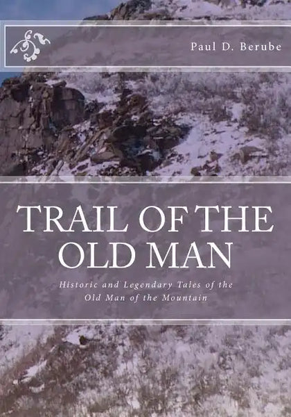 Trail of the old man: Historic and Legendary Tales of the Old Man of the Mountain - Paperback