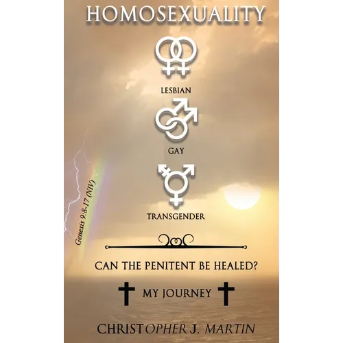 Homosexuality: Can The Penitent Be Healed? My Journey - Hardcover