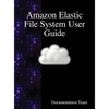 Amazon Elastic File System User Guide - Hardcover