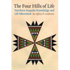 The Four Hills of Life: Northern Arapaho Knowledge and Life Movement - Paperback