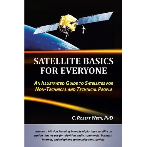Satellite Basics for Everyone: An Illustrated Guide to Satellites for Non-Technical and Technical People - Paperback