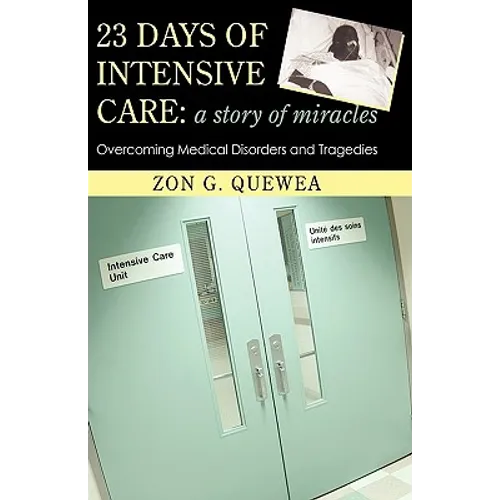 23 Days of Intensive Care: A Story of Miracles: Overcoming Medical Disorders and Tragedies - Hardcover