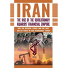 The Rise of Iran's Revolutionary Guards' Financial Empire: How the Supreme Leader and the IRGC Rob the People to Fund International Terror - Hardcover