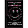 Adventures In Wonderland: Acid house, rave and the UK club explosion - Paperback