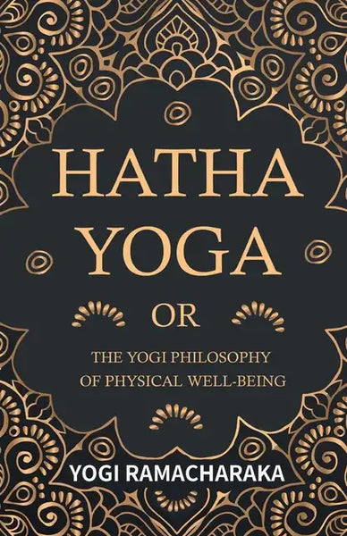 Hatha Yoga Or, The Yogi Philosophy of Physical Well-Being - Paperback