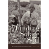 Finding Solace in the Soil: An Archaeology of Gardens and Gardeners at Amache - Paperback