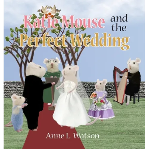 Katie Mouse and the Perfect Wedding: A Flower Girl Story (Flower Girl Gift Edition) - Hardcover