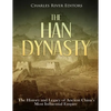 The Han Dynasty: The History and Legacy of Ancient China's Most Influential Empire - Paperback